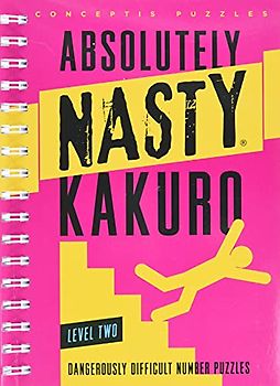 Kakuro, Level Two: Dangerously Difficult Number Puzzles (Absolutely Nasty(r))