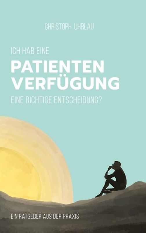 Ich habe eine Patientenverfügung - eine richtige Entscheidung?
