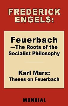 Feuerbach - The Roots of the Socialist Philosophy. Theses on Feuerbach