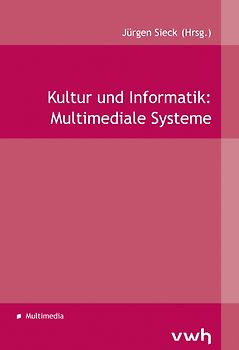Kultur und Informatik: Multimediale Systeme