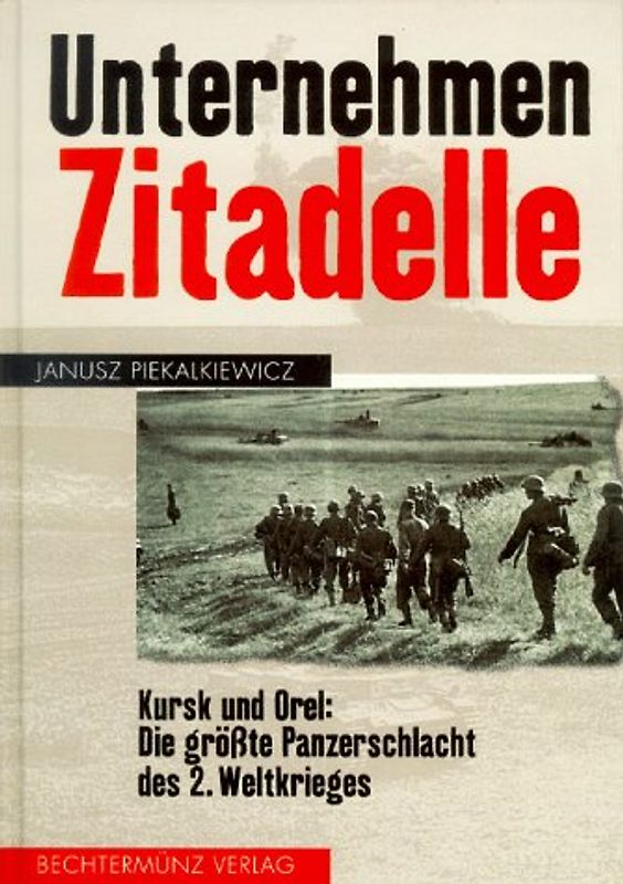 Unternehmen Zitadell. Kursk und Orel: Die grösste Panzerschlacht des 2. Weltkrieges