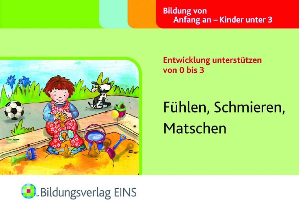 Entwicklung unterstützen von 0 bis 3. Fühlen, Schmieren, Matschen Aktivitätenheft