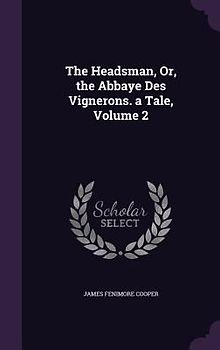 The Headsman, Or, the Abbaye Des Vignerons. a Tale, Volume 2