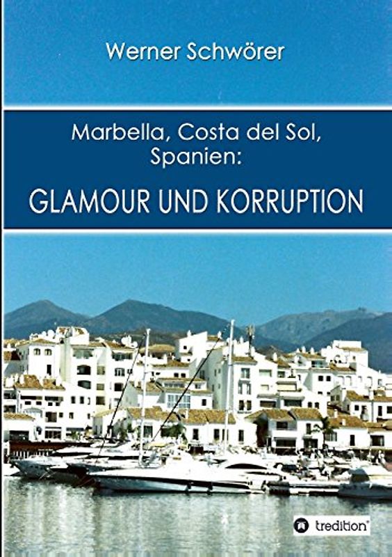 Marbella Costa del Sol Spanien: Glamour und Korruption - Schwörer, Werner