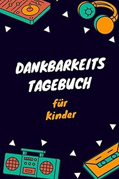 Dankbarkeitstagebuch für Kinder: Dankbarkeitstagebuch zum ausfüllen zur Förderung des Selbstbewusstseins und der Dankbarkeit.