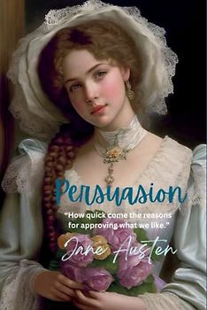 Persuasion: “How quick come the reasons for approving what we like.”