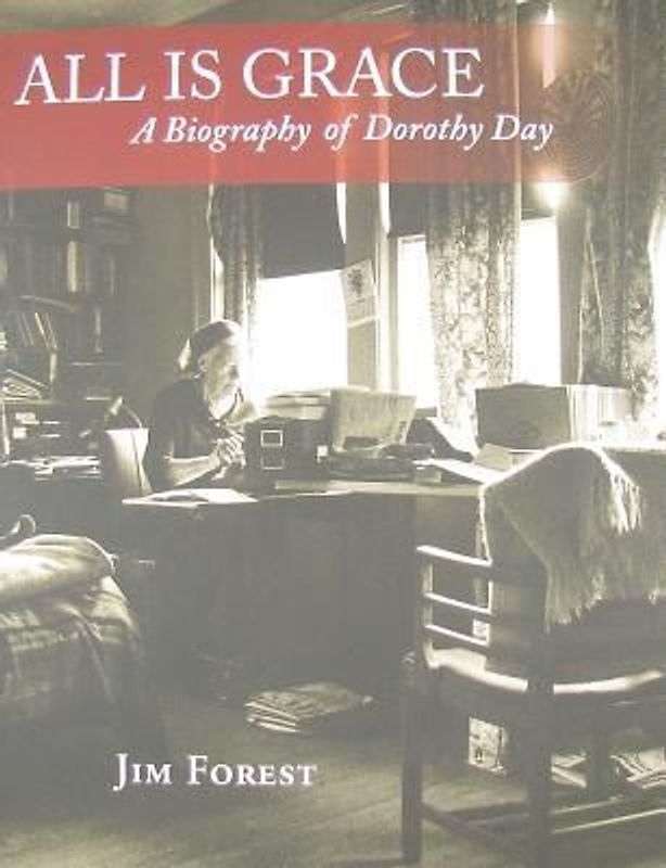 All Is Grace: A Biography of Dorothy Day