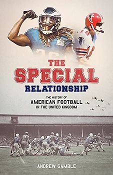 The Special Relationship: The History of American Football in the United Kingdom