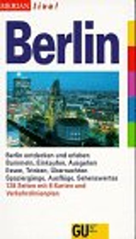 Berlin. Berlin entdecken und erleben. Bummeln, Einkaufen, Ausgehen. Essen, Trinken, Übernachten. Spaziergänge, Ausflüge, Sehenswertes
