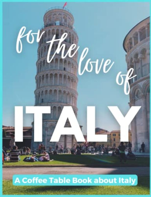 For The Love of Italy - A Coffee Table Book about Italy
