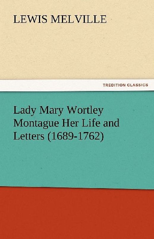 Lady Mary Wortley Montague Her Life and Letters (1689-1762)
