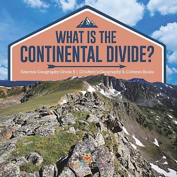 What Is The Continental Divide? | America Geography Grade 5 | Children's Geography & Cultures Books