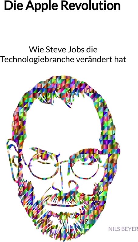 Die Apple Revolution - Wie Steve Jobs die Technologiebranche verändert hat