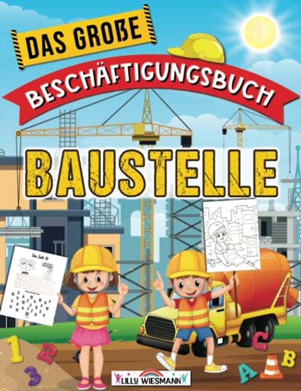 Das große Beschäftigungsbuch Baustelle: Willkommen auf der Baustelle! - Lernbuch für die Vorschule ab 5 Jahre