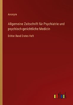 Allgemeine Zeitschrift für Psychiatrie und psychisch-gerichtliche Medicin
