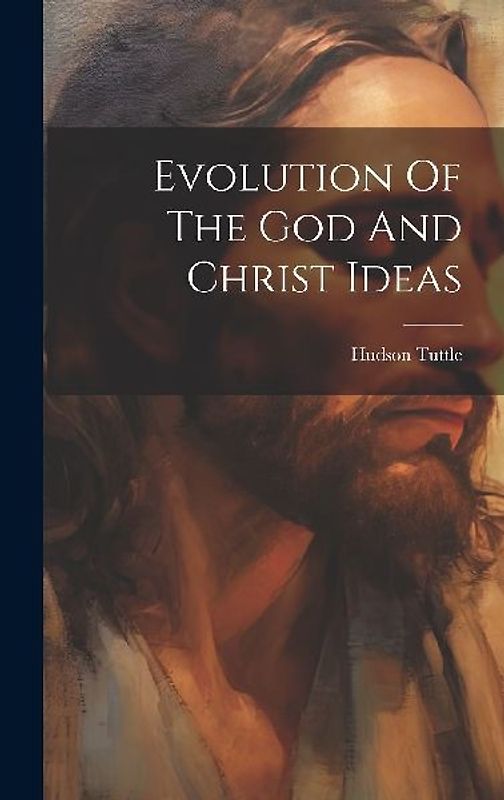 Evolution Of The God And Christ Ideas