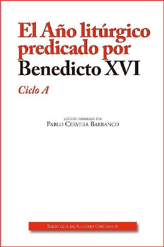 El año litúrgico predicado por Benedicto XVI : ciclo A