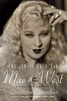 She Always Knew How: Mae West: A Personal Biography (Applause Books)