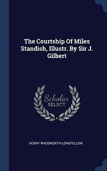 The Courtship Of Miles Standish, Illustr. By Sir J. Gilbert