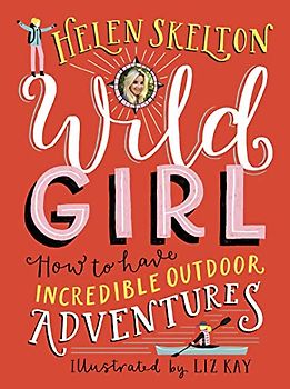 Wild Girl: How to Have Incredible Outdoor Adventures