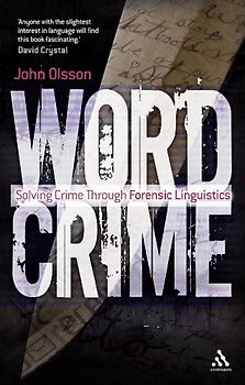 Wordcrime: Solving Crime Through Forensic Linguistics - John Olsson