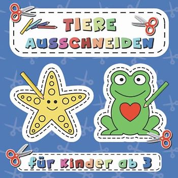 Ausschneiden für Kinder ab 3: 50 Tiere zum Ausschneiden und Anmalen (Ausschneiden und Ausmalen ab 3 Jahre)