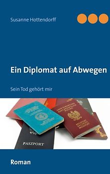 Ein Diplomat auf Abwegen. Sein Tod gehört mir
