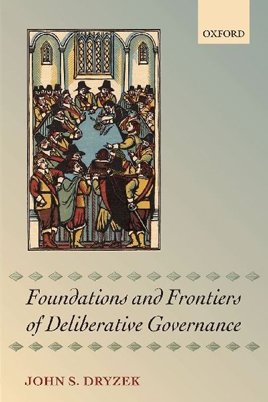 FOUNDATIONS AND FRONTIERS OF DELIBERATIVE GOVERNANCE