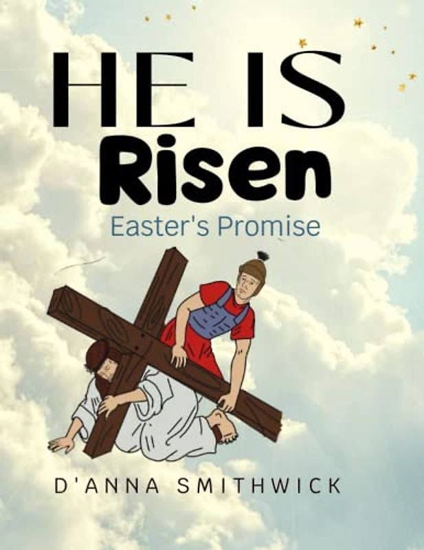 He Is Risen- Easter's Promise: The Resurrection of Jesus Christ