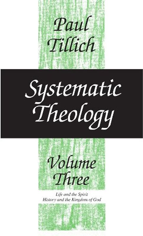 Systematic Theology, Volume 3: Life and the Spirit: History and the Kingdom of God: 003 - Tillich, Paul