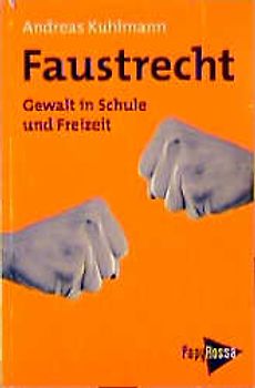 Faustrecht. Gewalt in Schule und Freizeit