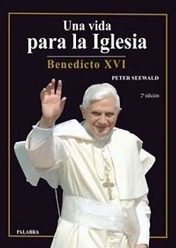 Una vida para la Iglesia : Benedicto XVI