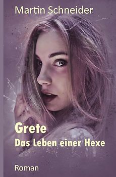 Gegenwartsmythologie aus Deutschland / Grete Das Leben einer Hexe