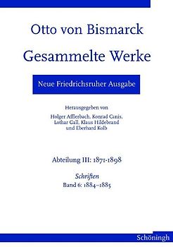 Neue Friedrichsruher Ausgabe. Otto von Bismarck Gesammelte Werke