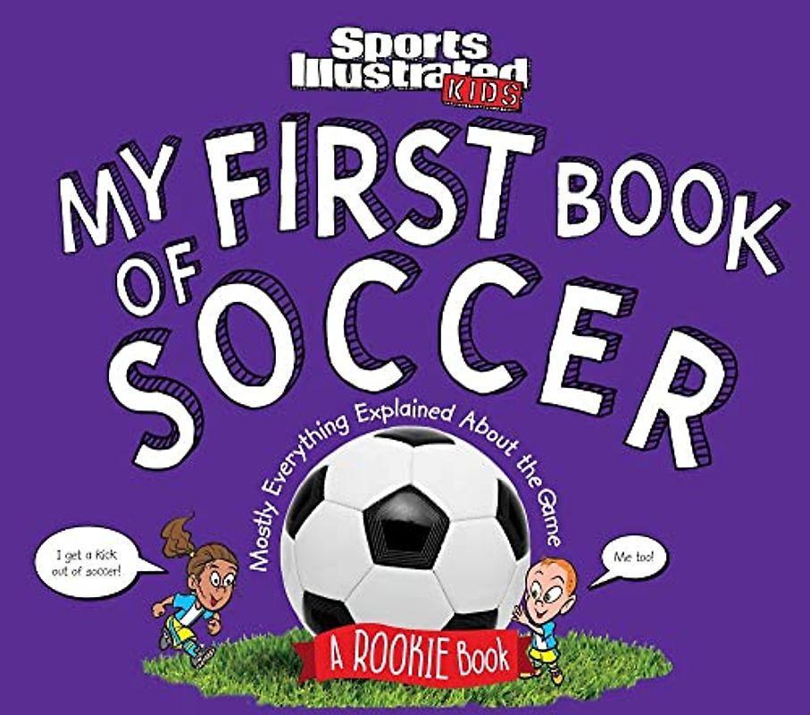 My First Book of Soccer: A Rookie Book: A Rookie Book (a Sports Illustrated Kids Book) (Sports Illustrated Kids Rookie Books)
