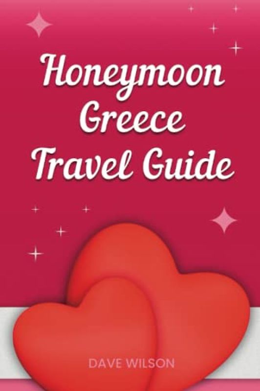 The Ultimate Greece Travel Guide for a Romantic Valentine's Day or Honeymoon Vacation: Discover the Best Destinations for Couples and Families in Greece