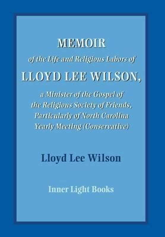 Memoir of the Life and Religious Labors of Lloyd Lee Wilson