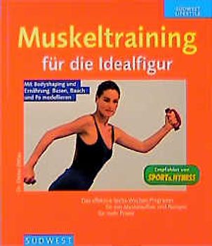 Muskeltraining für die Idealfigur. Durch Bodyshaping und Ernährung Busen, Bauch und Po modellieren