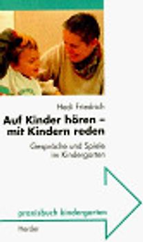 Auf Kinder hören - mit Kindern reden. Sprachförderung im Kindergarten