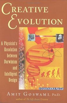 Creative Evolution: A Physicist's Resolution Between Darwinism and Intelligent Design: A Quantum Resolution Between Darwinism and Intelligent Design