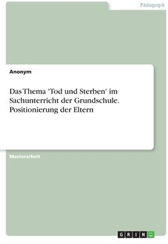 Das Thema 'Tod und Sterben' im Sachunterricht der Grundschule. Positionierung der Eltern