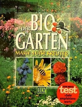 Der Bio-Garten. Der praktische Ratgeber für den naturgemässen Anbau von Gemüse, Obst und Blumen