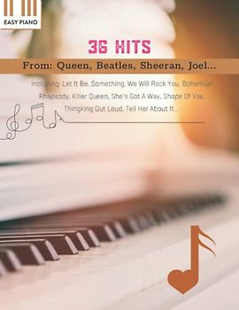 36 Hits Easy Piano: Favorite songs by well-known artists including Queen, Beatles, Joel, Sheeran...