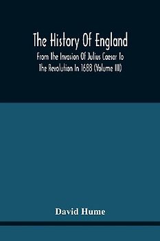 The History Of England From The Invasion Of Julius Caesar To The Revolution In 1688