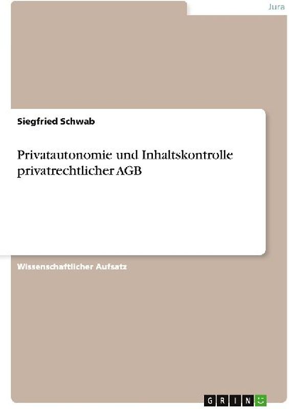 Privatautonomie und Inhaltskontrolle privatrechtlicher AGB