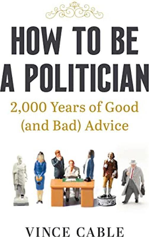 How to be a Politician: 2,000 Years of Good (and Bad) Advice
