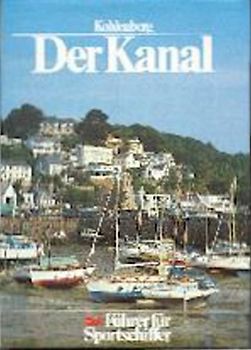 Der Kanal - Den Helder bis Lands End. Ein Führer für Sportschiffer