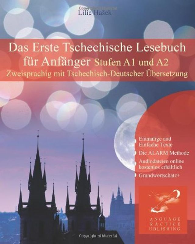 Das Erste Tschechische Lesebuch für Anfänger: Stufen A1 und A2 Zweisprachig mit tschechisch-deutscher Übersetzung (Gestufte Tschechische Lesebücher) - Hasek, Lilie