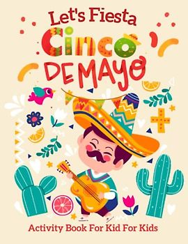 Let's Fiesta Cinco De Mayo Activity Book For Kids: Mexican Festival Pictures To Color For Little Artists With Word Search, Scissor Skills, Mazes, and More!