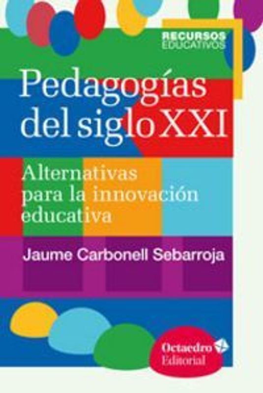 Pedagogías del siglo XXI : Alternativas para la innovación educativa
